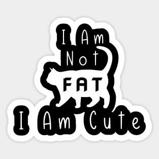 Funny Cat I Am Not Fat I Am Cute Sticker